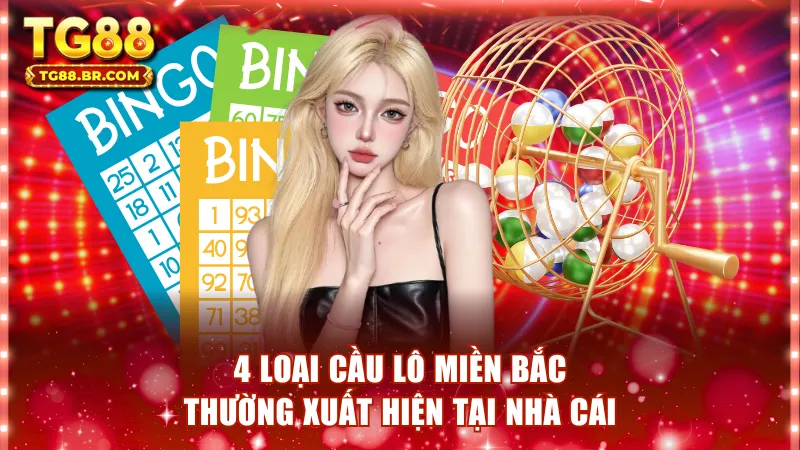 4 Loại cầu lô miền bắc thường xuất hiện tại nhà cái