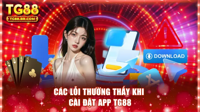Các lỗi thường thấy khi cài đặt app TG88