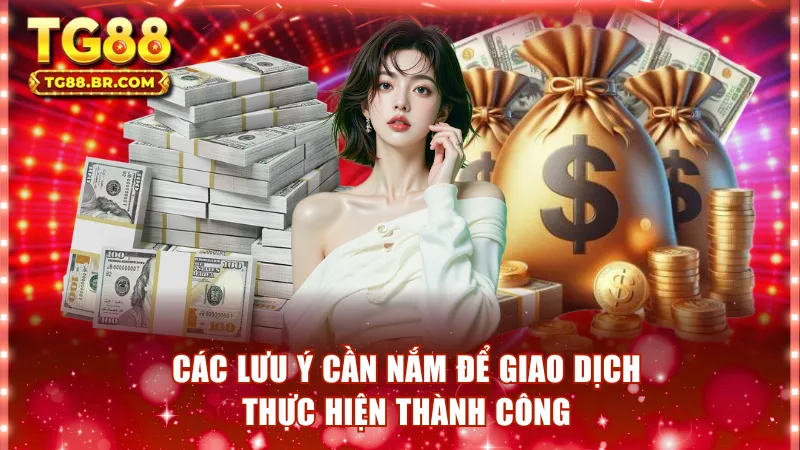 Các lưu ý cần nắm để giao dịch thực hiện thành công