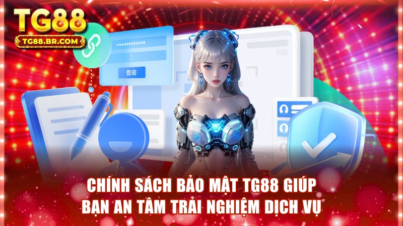 Chính sách bảo mật TG88 giúp bạn an tâm trải nghiệm dịch vụ