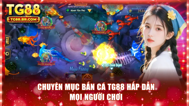 Chuyên mục bắn cá TG88 hấp dẫn mọi người chơi