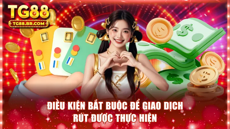Điều kiện bắt buộc để giao dịch rút được thực hiện