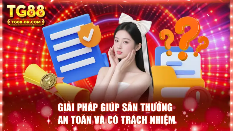 Giải pháp giúp săn thưởng an toàn và có trách nhiệm