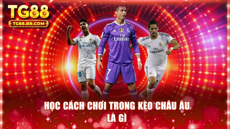 Học cách chơi trong kèo châu Âu là gì