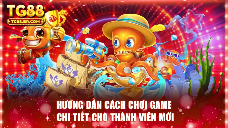 Hướng dẫn cách chơi game chi tiết cho thành viên mới
