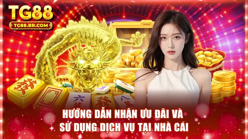 Hướng dẫn nhận ưu đãi và sử dụng dịch vụ tại nhà cái