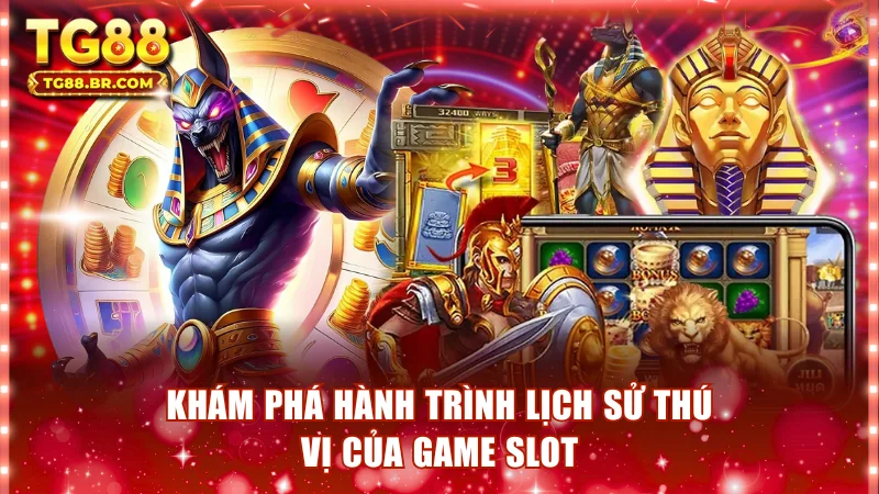 Khám phá hành trình lịch sử thú vị của game slot