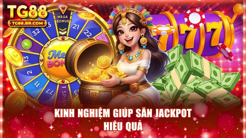Kinh nghiệm giúp săn Jackpot hiệu quả