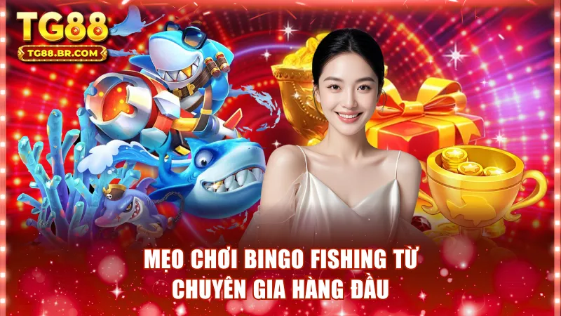 Mẹo chơi Bingo Fishing từ chuyên gia hàng đầu