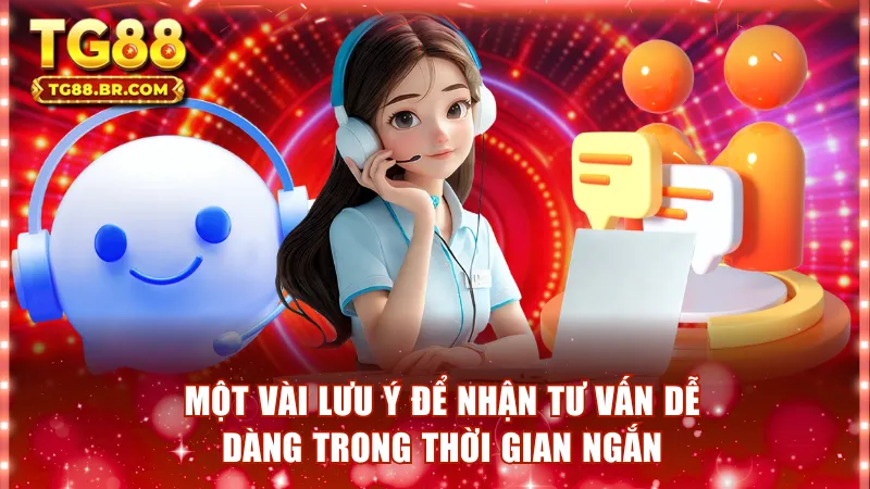 Một vài lưu ý để nhận tư vấn dễ dàng trong thời gian ngắn