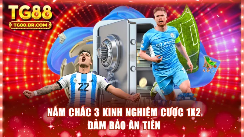 Nắm chắc 3 kinh nghiệm cược 1X2 đảm bảo ăn tiền