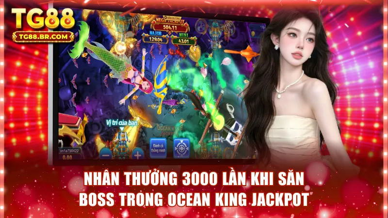 Nhân thưởng gấp 3000 lần khi săn boss trong Ocean King Jackpot