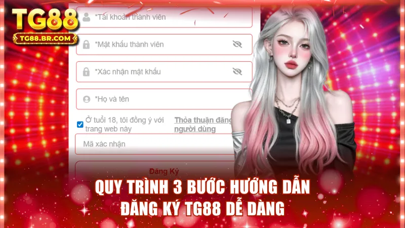 Quy trình 3 bước hướng dẫn đăng ký TG88 dễ dàng