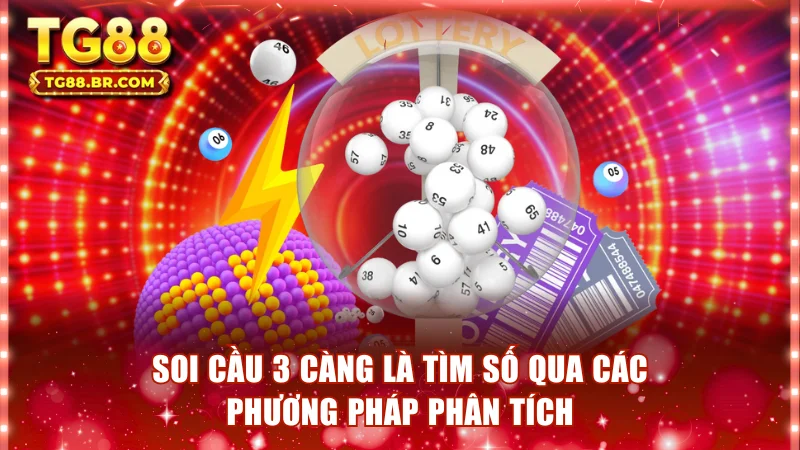 Soi cầu 3 càng là tìm số qua các phương pháp phân tích