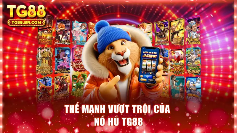 Thế mạnh vượt trội của nổ hũ TG88