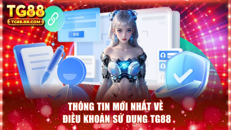 Thông tin mới nhất về điều khoản sử dụng TG88