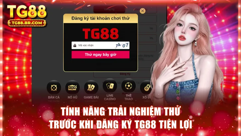 Tính năng trải nghiệm thử trước khi đăng ký TG88 tiện lợi